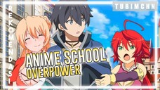 Mc Dikelilingi Banyak Cewek? | 3 REKOMENDASI ANIME OVERPOWER SCHOOL YANG WAJIB KALIAN TONTON