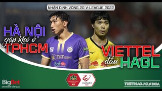 Vòng 20 V-League 2022 | Vietel FC đấu HAGL ở Hàng Đẫy. Hà Nội FC gặp khó trên sân CLB TPHCM