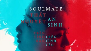 Soulmate | Thất Nguyệt và An Sinh: Trên tình bạn, trên luôn tình yêu