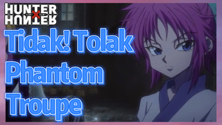 Tidak! Tolak Phantom Troupe