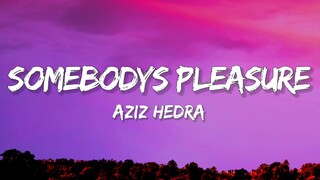 Aziz Hedra - Somebody's Pleasure (Lyrics)