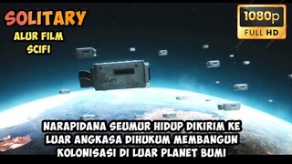 TAHANAN BERAT DIKIRIM KELUAR ANGKASA UNTUK MEMBANGUN KOLONI BARU UMAT MANUSIA|ALUR FILM SOLITARY