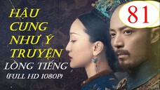 [FULL HD] Hậu Cung Như Ý Truyện - Tập 81 | Lồng Tiếng
