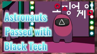Astronauts Passed with Black Tech