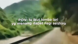 POV:lu ikut lomba lari yang menang dpt Nagi seishiro