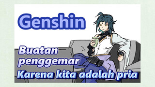 [Genshin, Buatan penggemar] Karena kita adalah pria