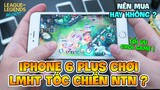 THỬ CHƠI LMHT TỐC CHIẾN (LOL MOBILE) TRÊN IPHONE 6 PLUS, CÓ NÊN MUA CÀY GAME KHÔNG ?