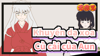 Khuyển dạ xoa|[Tự họa AMV/Khuyển dạ xoa&Kikyō] Củ cải của Aun