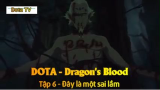 DOTA -Dragon's Blood Tập 6 - Đây là một sai lầm