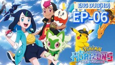 EP-06||Pokémon Horizons: The-Series||ENG DUB(HD)