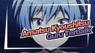 [Ansatsu Kyoushitsu / MAD] Kamu Adalah Guru Terbaik