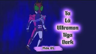 Ta Là Ultraman Tiga Dark Phần 65 - Gấu hoạt hình tv