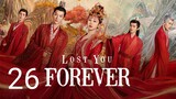 🇨🇳 Lost You Forever (2023) Episode 26 (Eng Sub)