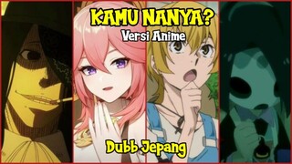 【 DUB JAPANESE 】 Kamu Nanya? Versi Karakter Anime Part 2