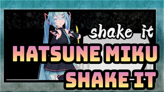 [Hatsune Miku MMD] Shake It