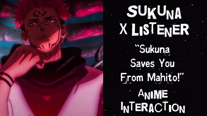 Sukuna X Listener (Anime Interaction) “Sukuna Saves You From Mahito!”
