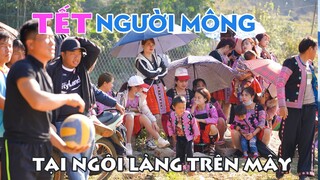 Tết người Mông vui hơn Tết người Kinh tại Ngôi Làng Trên Mây!