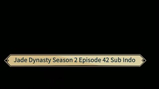 Jade Dynasty Season 2 Episode 43 Sub Indo
