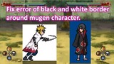 How to Fix error of black and white border around mugen character.