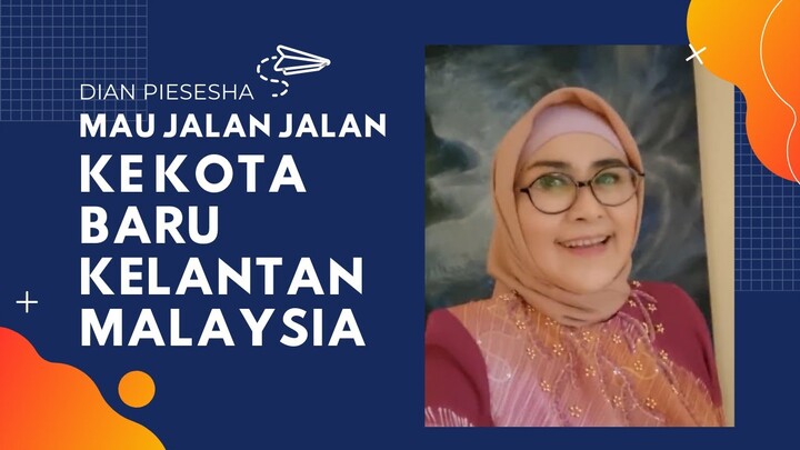 Mau Jalan jalan Ke Kota Baru Kelantan Malaysia - Dian Piesesha