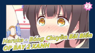 [Haruka - Bóng Chuyền Bãi Biển] OP BAY 2 XANH (Bản Đầy Đủ)_A2