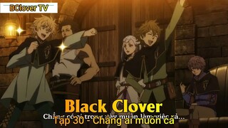 Black Clover Tập 30 - Chẳng ai muốn cả