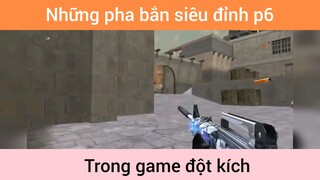 Những pha bắn siêu đỉnh game đột kích p6