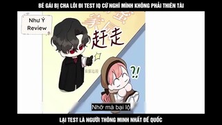 Bé gái bị cha lôi đi test iq cứ nghĩ mình không phải thiên tài lại test là người thông minh nhất