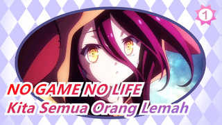 NO GAME NO LIFE|[MAD] Kita Semua Orang Lemah [ Reset ]_1