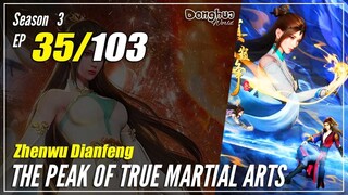 【Zhen Wu Dianfeng】 Season 3 Ep. 35 (127) - The Peak of True Martial Arts | Donghua - 1080P