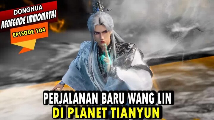 104. WANG LIN LANGSUNG MENDAPAT MASALAH DI SEKTE TIANYUN - RENEGADE IMMORTAL