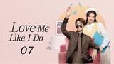 🇨🇳 Ep7 | Love Me Like I Do [EngSub] (2023)