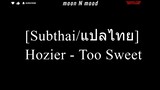 [Subthai/แปลไทย] Hozier - Too Sweet