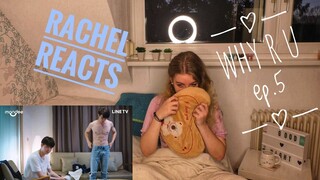 Rachel Reacts: Why R U Ep.5