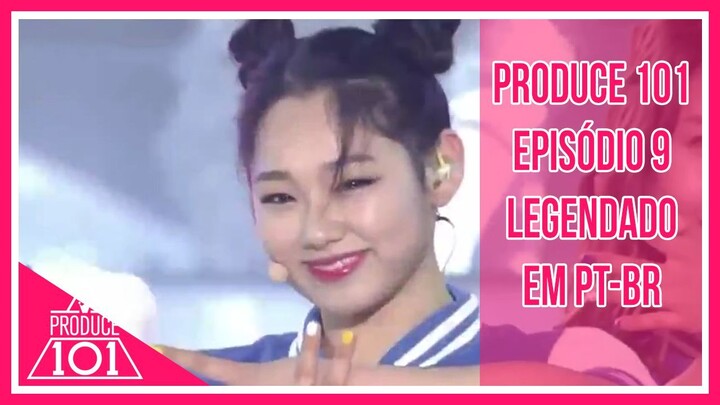 PRODUCE 101 - Episódio 9 [Legendado em PT-BR]