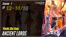 【Yishi Zhi Zun】 Season 1 EP 13~14 - Ancient Lords | Donghua - 1080P