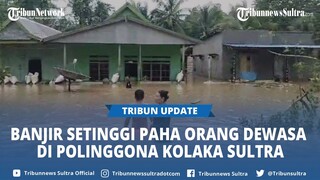Kecamatan Polinggona Kolaka Sulawesi Tenggara Banjir Setinggi Paha Orang Dewasa Akibat Hujan Deras