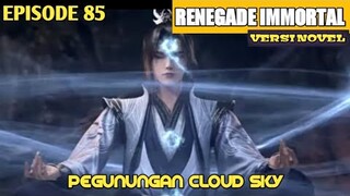 SPOILER RENEGADE IMMORTAL // PEGUNUNGAN CLOUD SKY// EPISODE 85 // 叛逆不朽 #renegadeimmortal