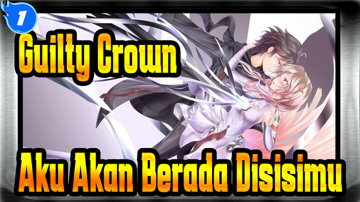 Guilty Crown | Walaupun Jika Kau Memakai Mahkota Berduri, Aku Akan Tetap Disampingmu_1