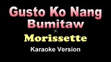 Gusto Ko Nang Bumitaw - Morissette (KARAOKE VERSION)