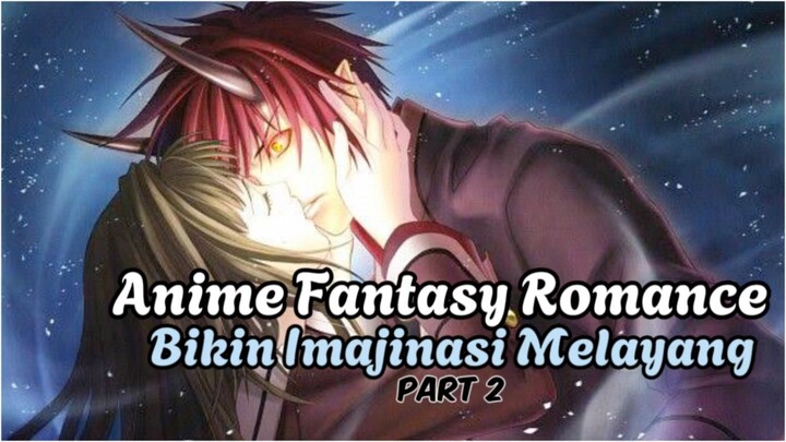 Anime Fantasy Romance Bikin Imajinasi Melayang Part2‼️
