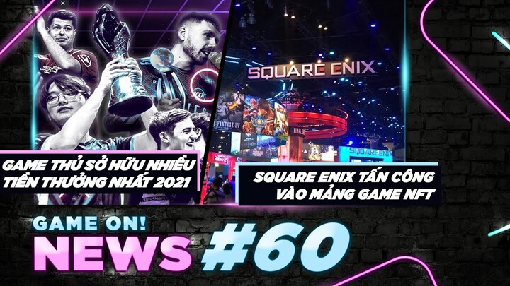 Game On! News#60: Những Gương Mặt Esports Tiền Thưởng Cao Nhất 2021 | Square Enix Và Mảng Game NFT