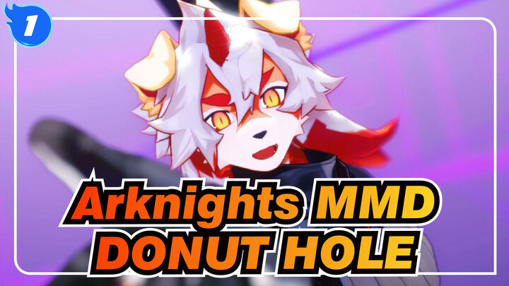 [Arknights MMD] DONUT HOLE_B1