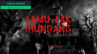 Tamu Tak Diundang - Part 1 - Cerita Horor