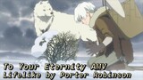 To Your Eternity AMV/ Lifelike by Porter Robinson / Home