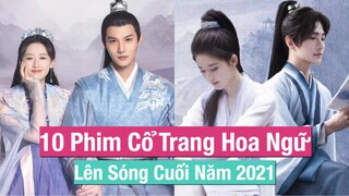 10 Bộ Phim Cổ Trang Hoa Ngữ Mới Nhất Lên Sóng Cuối Năm 2021 || FC Hoa Ngữ
