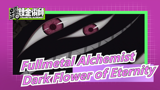 [Fullmetal Alchemist] Just Bloom, The Dark Flower of Eternity