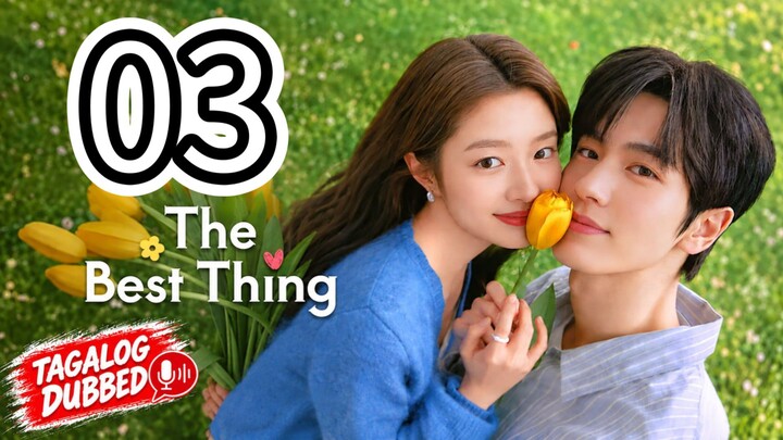 🇨🇳 The Best Thing (Tagalog Dubbed) Episode 3