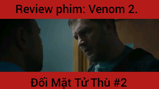 Review phim: Venon 2 Đối Mặt Tử Thần phần 2