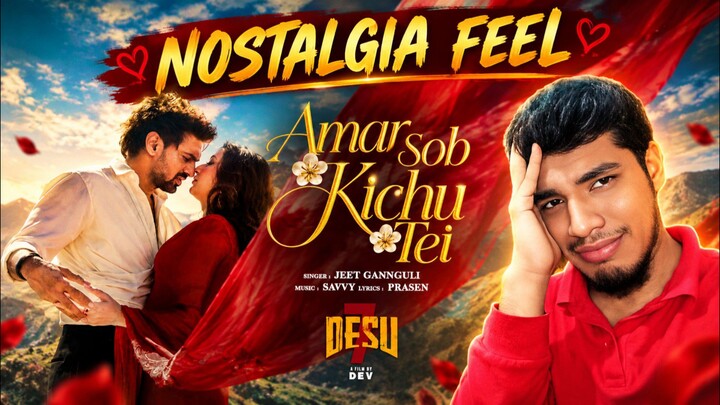 DeSu7 Movie : Amar Sob Kichu Tei Song Reaction Bangla